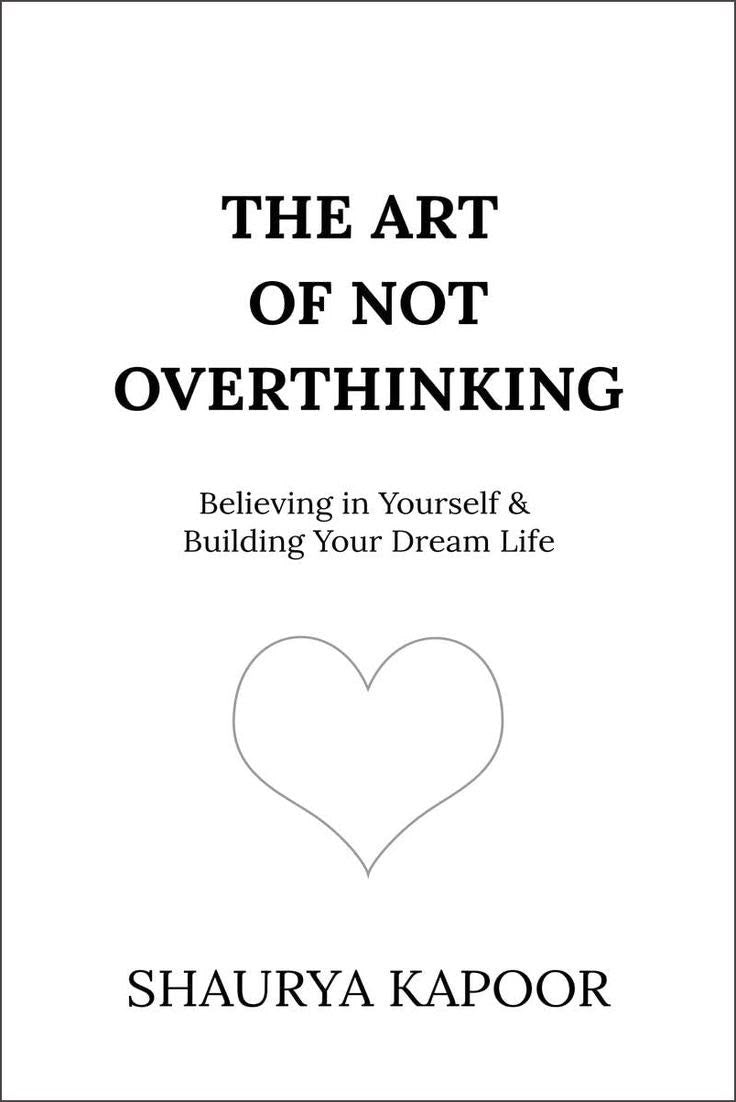 THE ART OF NOT OVERTHINKING