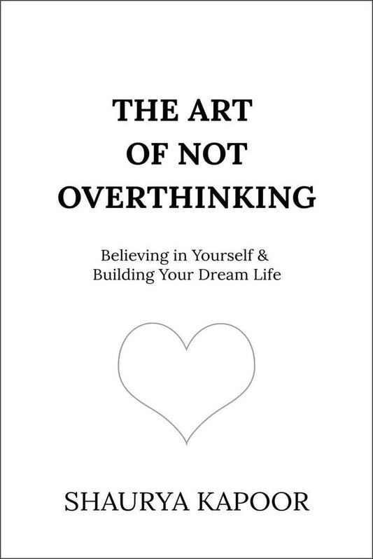 THE ART OF NOT OVERTHINKING