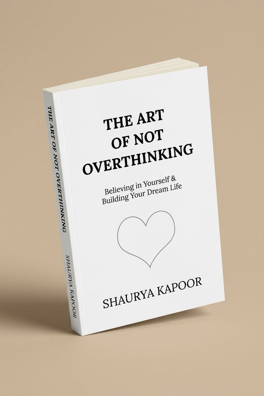 THE ART OF NOT OVERTHINKING
